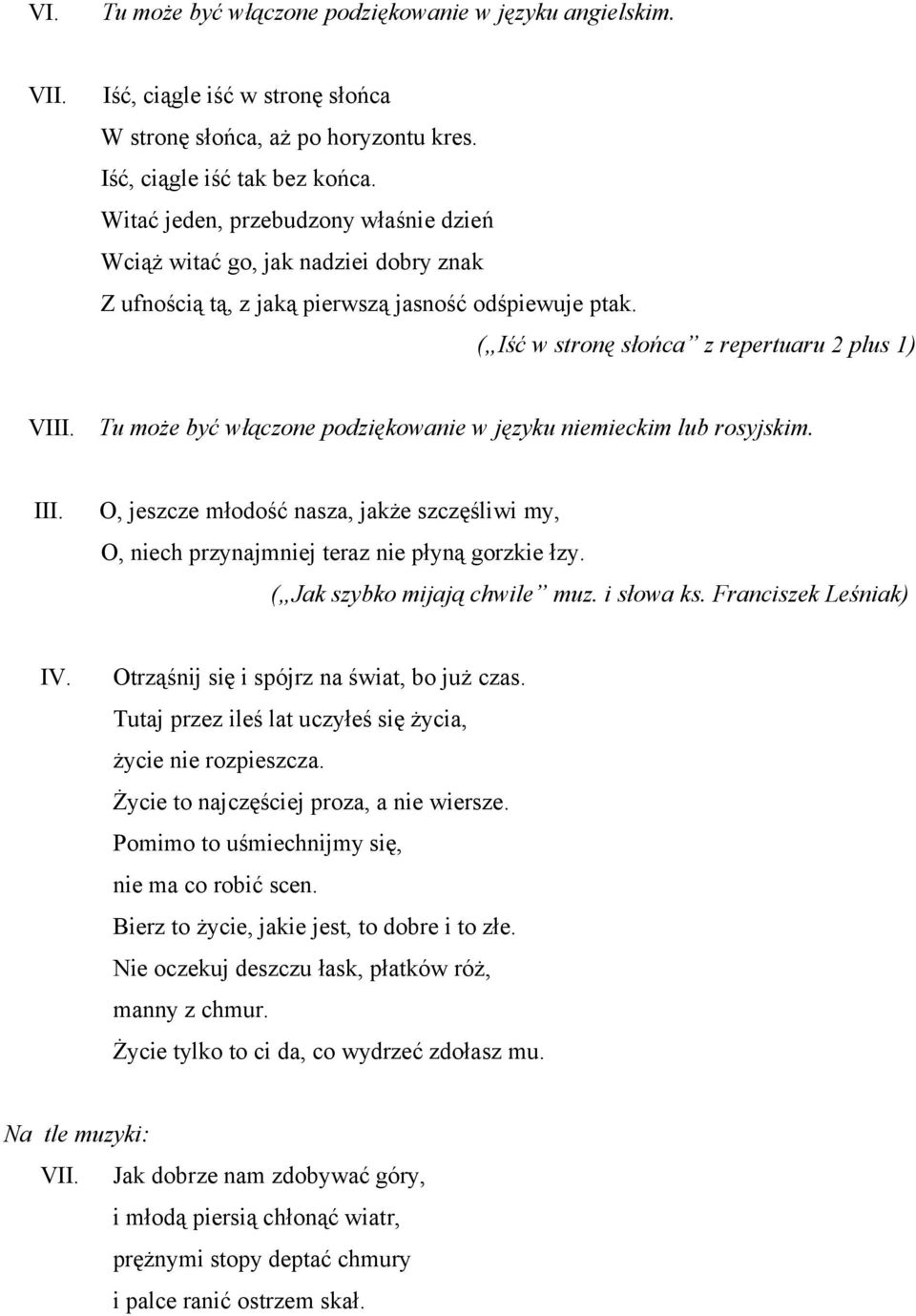 Tu może być włączone podziękowanie w języku niemieckim lub rosyjskim. III. O, jeszcze młodość nasza, jakże szczęśliwi my, O, niech przynajmniej teraz nie płyną gorzkie łzy.