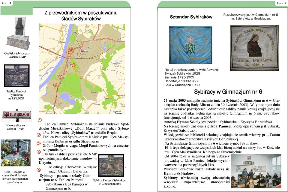 Sybirakom na ścianie budynku Spółdzielni Mieszkaniowej Dom Marzeń przy ulicy Sybiraków. Nazwa ulicy Sybiraków na osiedlu Rządz. 2 Tablica Pamięci Sybirakom w Kościele pw.