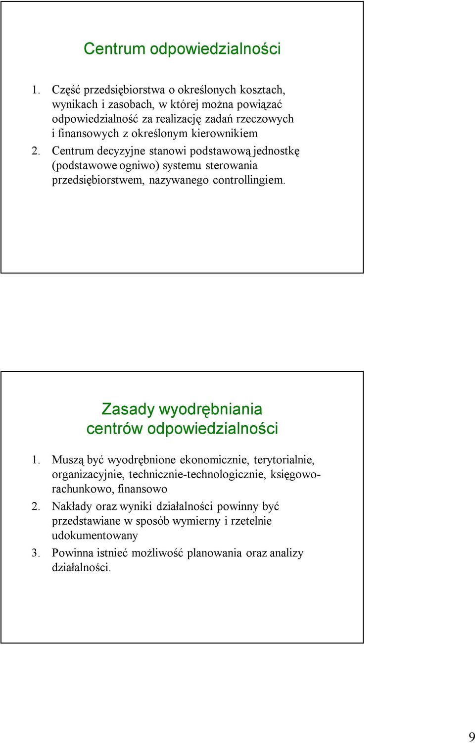 kierownikiem 2. Centrum decyzyjne stanowi podstawową jednostkę (podstawowe ogniwo) systemu sterowania przedsiębiorstwem, nazywanego controllingiem.