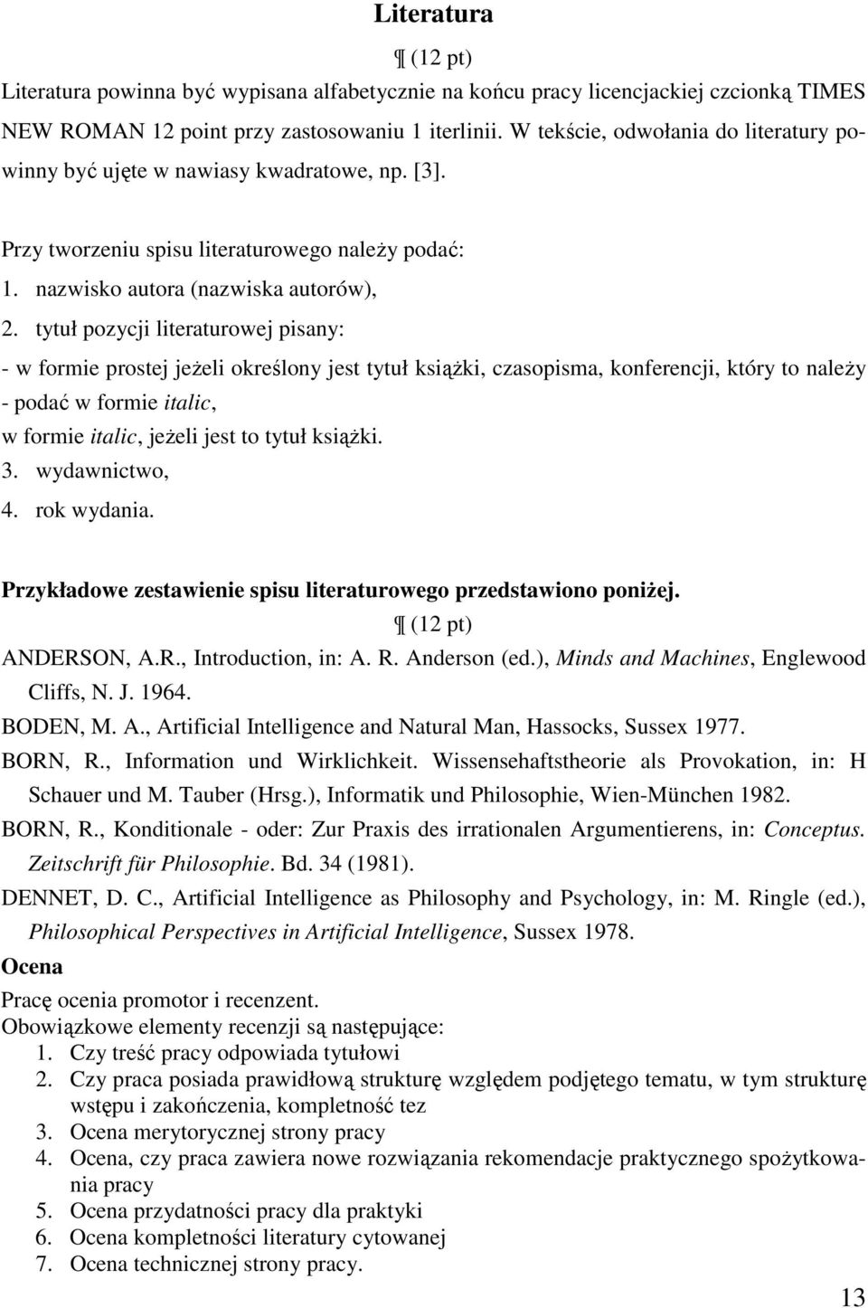 tytuł pozycji literaturowej pisany: - w formie prostej jeżeli określony jest tytuł książki, czasopisma, konferencji, który to należy - podać w formie italic, w formie italic, jeżeli jest to tytuł