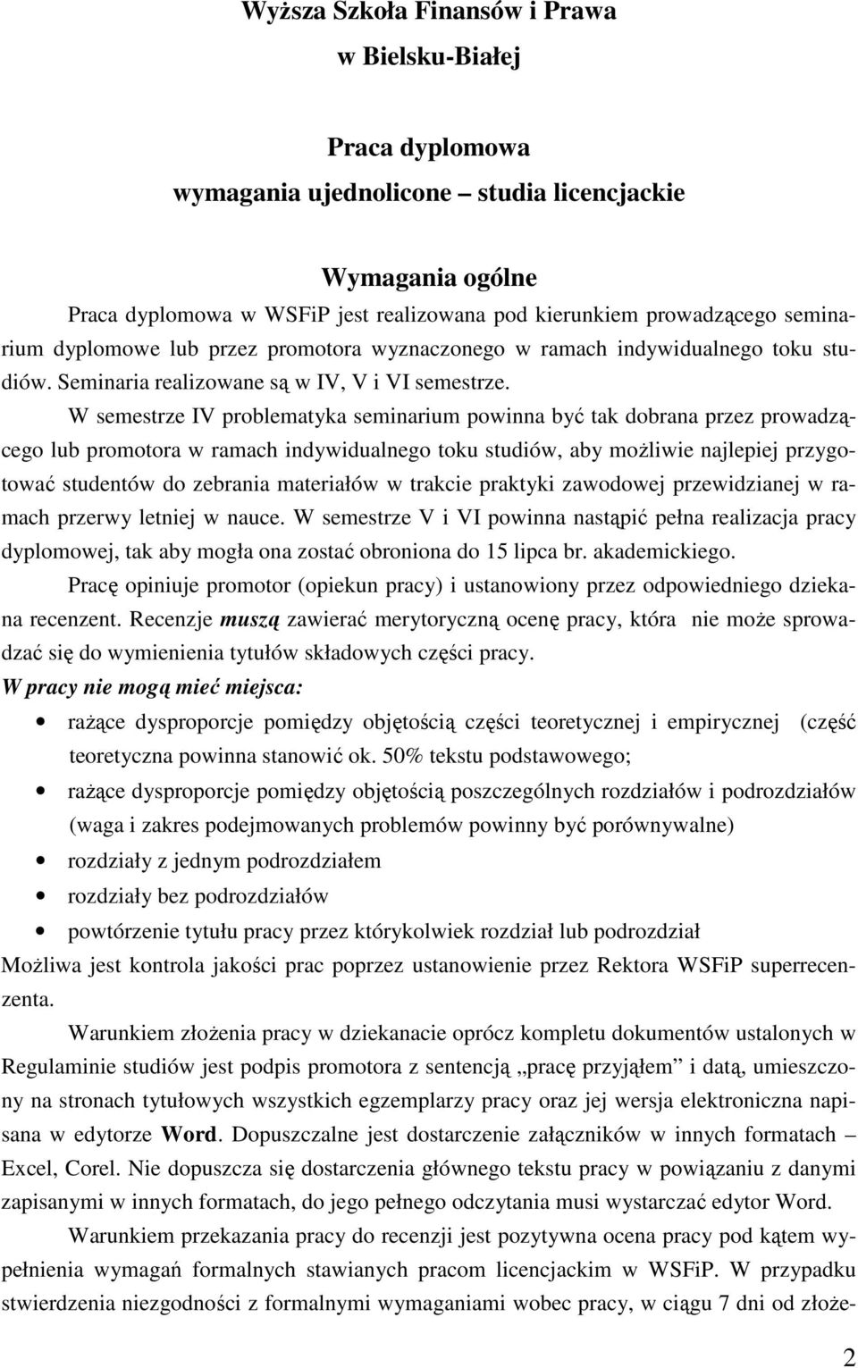 W semestrze IV problematyka seminarium powinna być tak dobrana przez prowadzącego lub promotora w ramach indywidualnego toku studiów, aby możliwie najlepiej przygotować studentów do zebrania