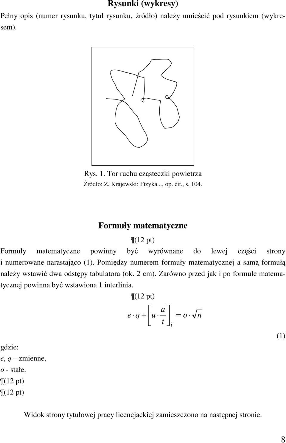 Pomiędzy numerem formuły matematycznej a samą formułą należy wstawić dwa odstępy tabulatora (ok. 2 cm).