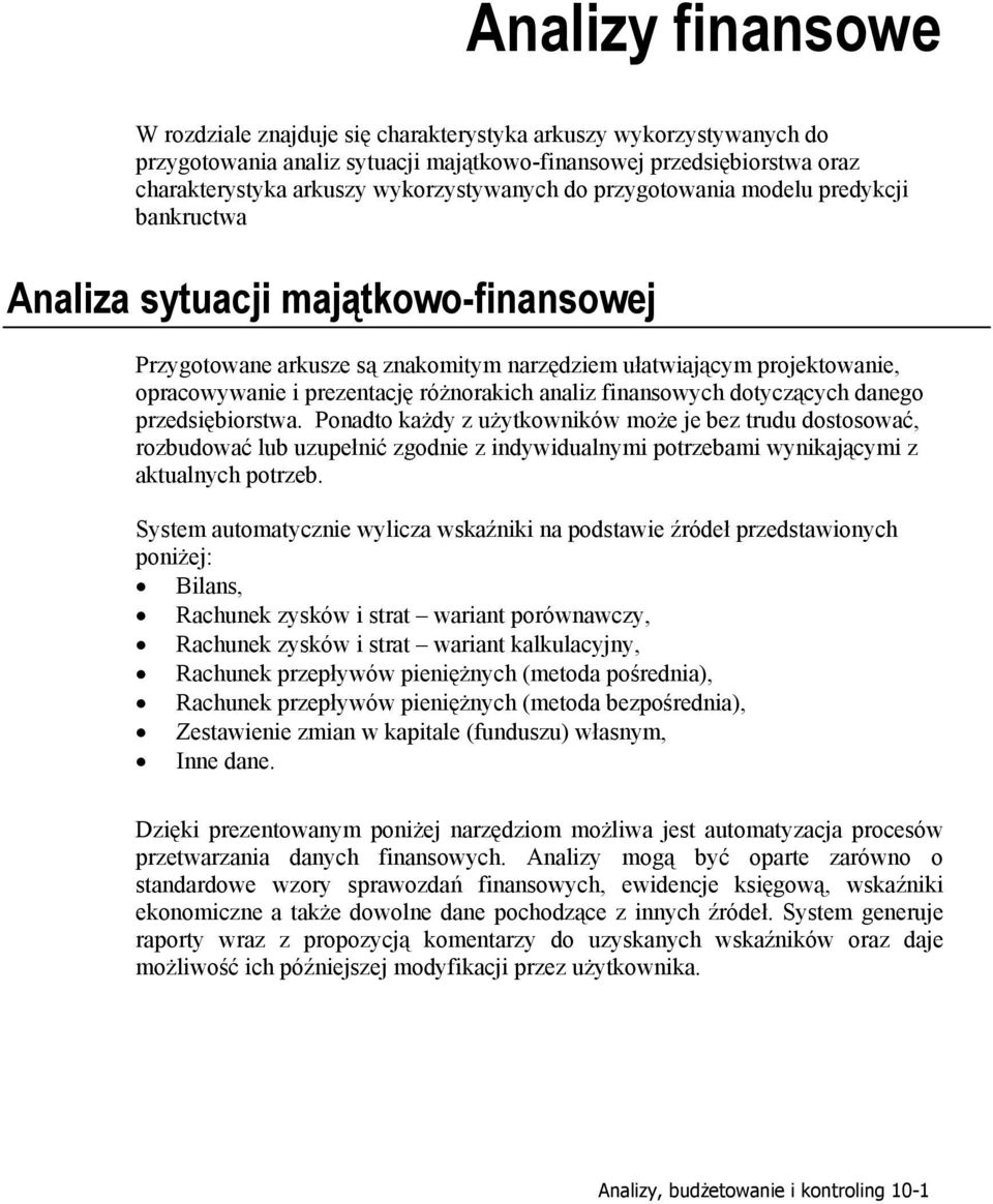 prezentację różnorakich analiz finansowych dotyczących danego przedsiębiorstwa.