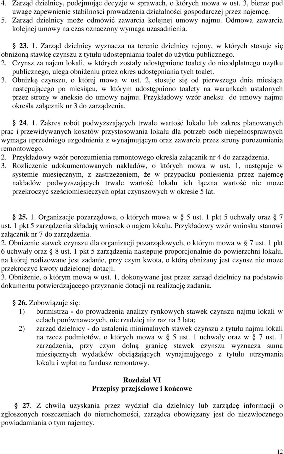 Zarząd dzielnicy wyznacza na terenie dzielnicy rejony, w których stosuje się obniżoną stawkę czynszu z tytułu udostępniania toalet do użytku publicznego. 2.