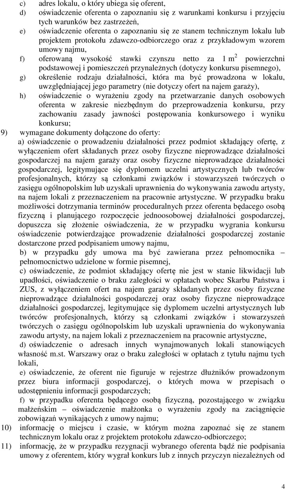 przynależnych (dotyczy konkursu pisemnego), g) określenie rodzaju działalności, która ma być prowadzona w lokalu, uwzględniającej jego parametry (nie dotyczy ofert na najem garaży), h) oświadczenie o