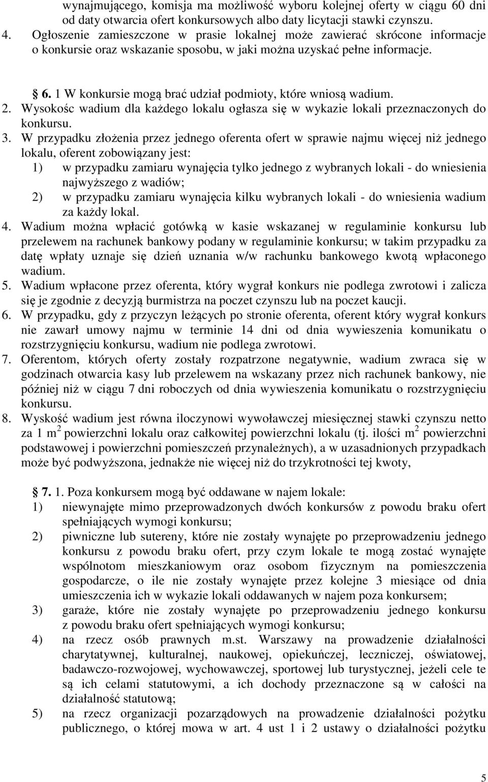 1 W konkursie mogą brać udział podmioty, które wniosą wadium. 2. Wysokośc wadium dla każdego lokalu ogłasza się w wykazie lokali przeznaczonych do konkursu. 3.