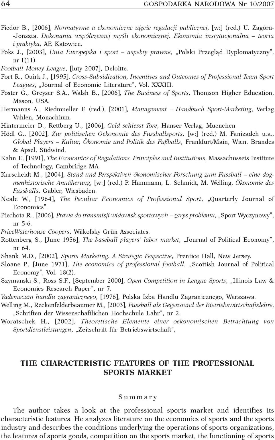 Fort R., Quirk J., [1995], Cross-Subsidization, Incentives and Outcomes of Professional Team Sport Leagues, Journal of Economic Literature, Vol. XXXIII. Foster G., Greyser S.A., Walsh B.