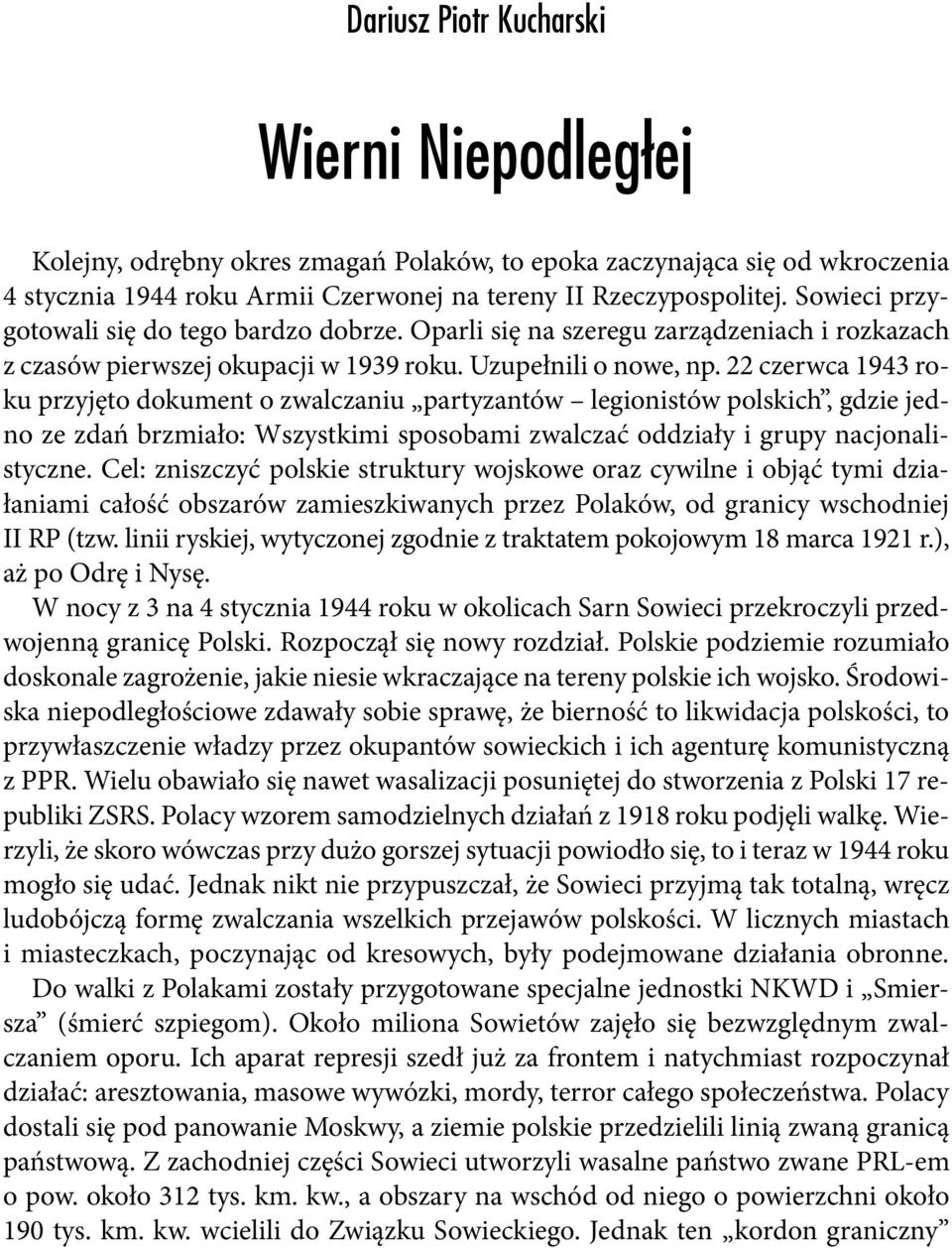 22 czerwca 1943 roku przyjęto dokument o zwalczaniu partyzantów legionistów polskich, gdzie jedno ze zdań brzmiało: Wszystkimi sposobami zwalczać oddziały i grupy nacjonalistyczne.