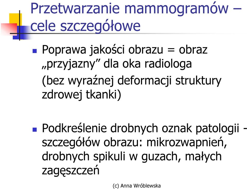 struktury zdrowej tkanki) Podkreślenie drobnych oznak patologii -