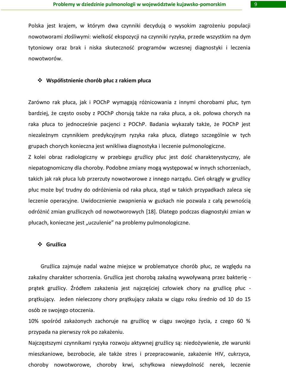 Współistnienie chorób płuc z rakiem płuca Zarówno rak płuca, jak i POChP wymagają różnicowania z innymi chorobami płuc, tym bardziej, że często osoby z POChP chorują także na raka płuca, a ok.