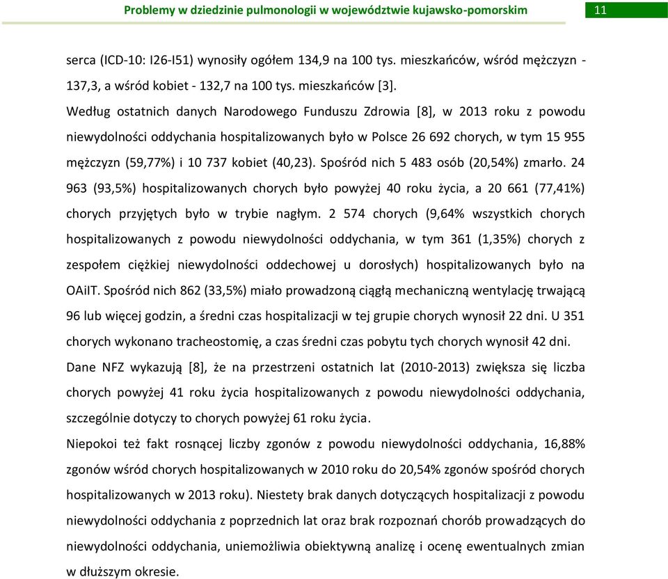 (40,23). Spośród nich 5 483 osób (20,54%) zmarło. 24 963 (93,5%) hospitalizowanych chorych było powyżej 40 roku życia, a 20 661 (77,41%) chorych przyjętych było w trybie nagłym.