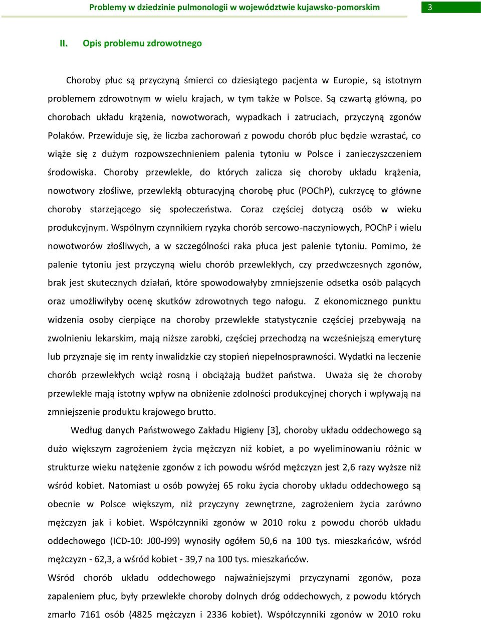 Przewiduje się, że liczba zachorowań z powodu chorób płuc będzie wzrastać, co wiąże się z dużym rozpowszechnieniem palenia tytoniu w Polsce i zanieczyszczeniem środowiska.