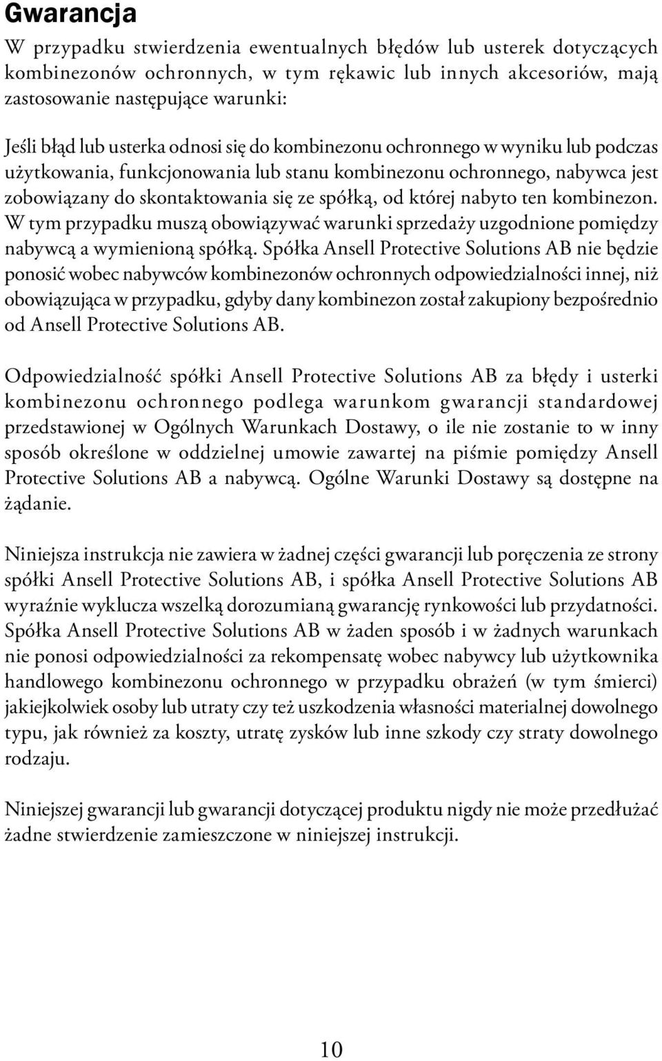 nabyto ten kombinezon. W tym przypadku muszą obowiązywać warunki sprzedaży uzgodnione pomiędzy nabywcą a wymienioną spółką.