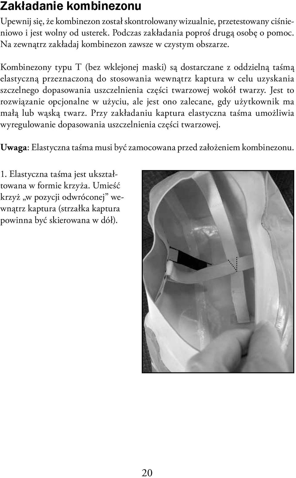 Kombinezony typu T (bez wklejonej maski) są dostarczane z oddzielną taśmą elastyczną przeznaczoną do stosowania wewnątrz kaptura w celu uzyskania szczelnego dopasowania uszczelnienia części twarzowej