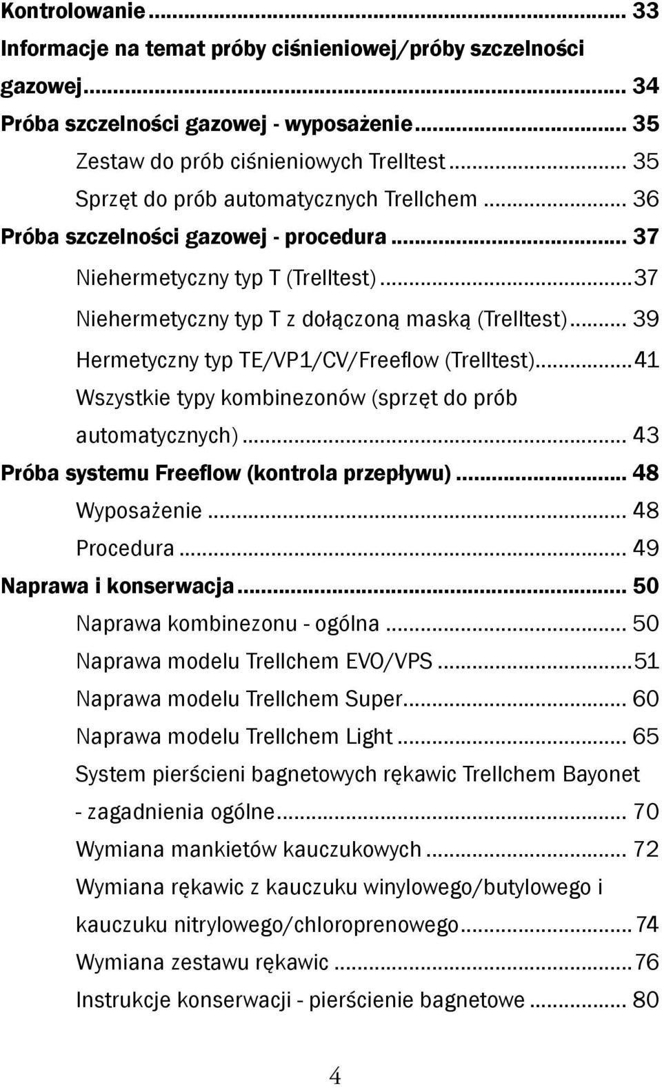 .. 39 Hermetyczny typ TE/VP1/CV/Freeflow (Trelltest)...41 Wszystkie typy kombinezonów (sprzęt do prób automatycznych)... 43 Próba systemu Freeflow (kontrola przepływu)... 48 Wyposażenie... 48 Procedura.