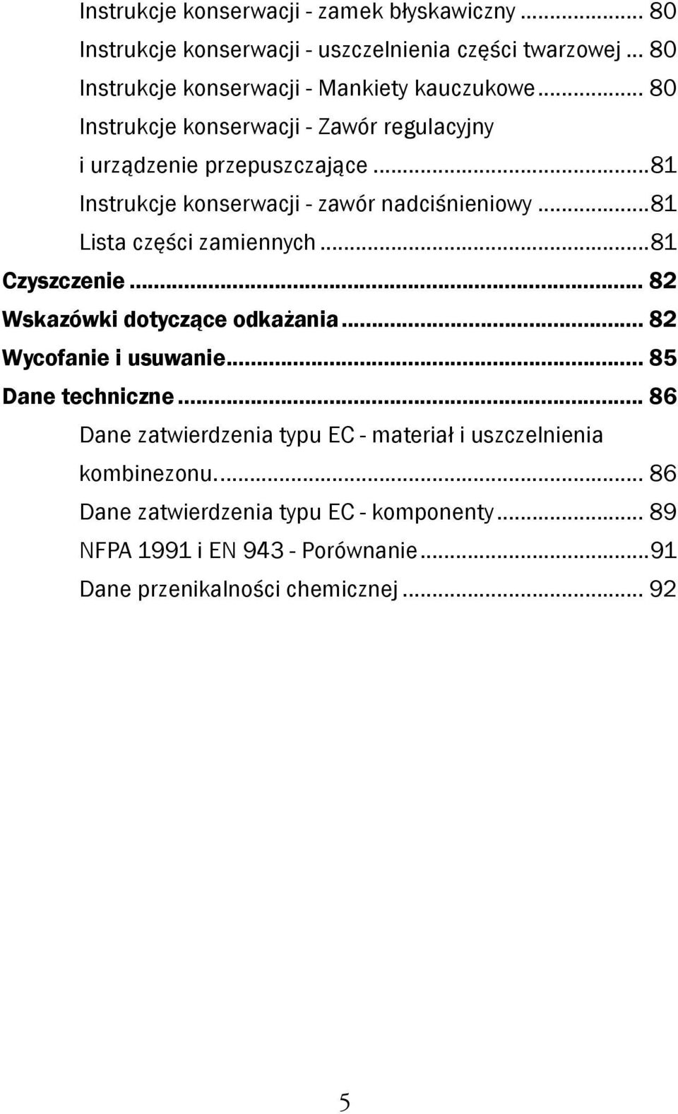 ..81 Instrukcje konserwacji - zawór nadciśnieniowy...81 Lista części zamiennych...81 Czyszczenie... 82 Wskazówki dotyczące odkażania.