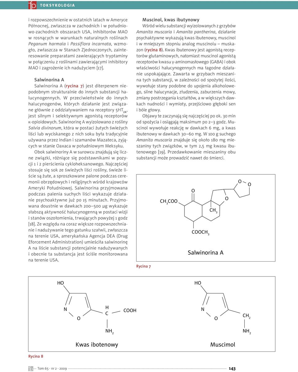 i zagrożenie ich nadużyciem [17]. Salwinorina A Salwinorina A (rycina 7) jest diterpenem niepodobnym strukturalnie do innych substancji halucynogennych.