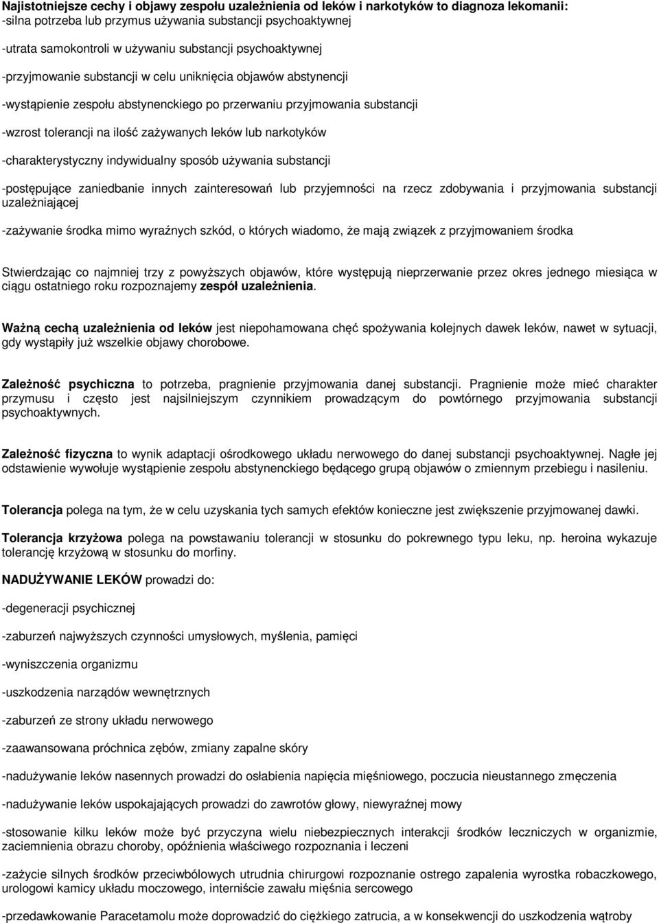 zażywanych leków lub narkotyków -charakterystyczny indywidualny sposób używania substancji -postępujące zaniedbanie innych zainteresowań lub przyjemności na rzecz zdobywania i przyjmowania substancji