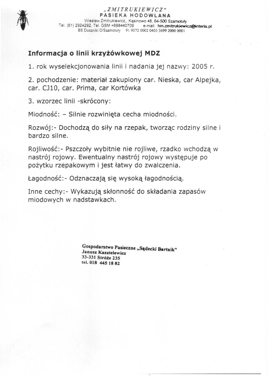 Nieska, car Alpejka, car. CJ10, car. Prima, car Kortówka 3. wzorzec linii -skrócony: Miodność: - Silnie rozwinięta cecha miodności.