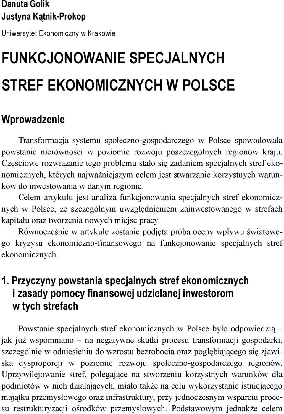 Częściowe rozwiązanie tego problemu stało się zadaniem specjalnych stref ekonomicznych, których najważniejszym celem jest stwarzanie korzystnych warunków do inwestowania w danym regionie.