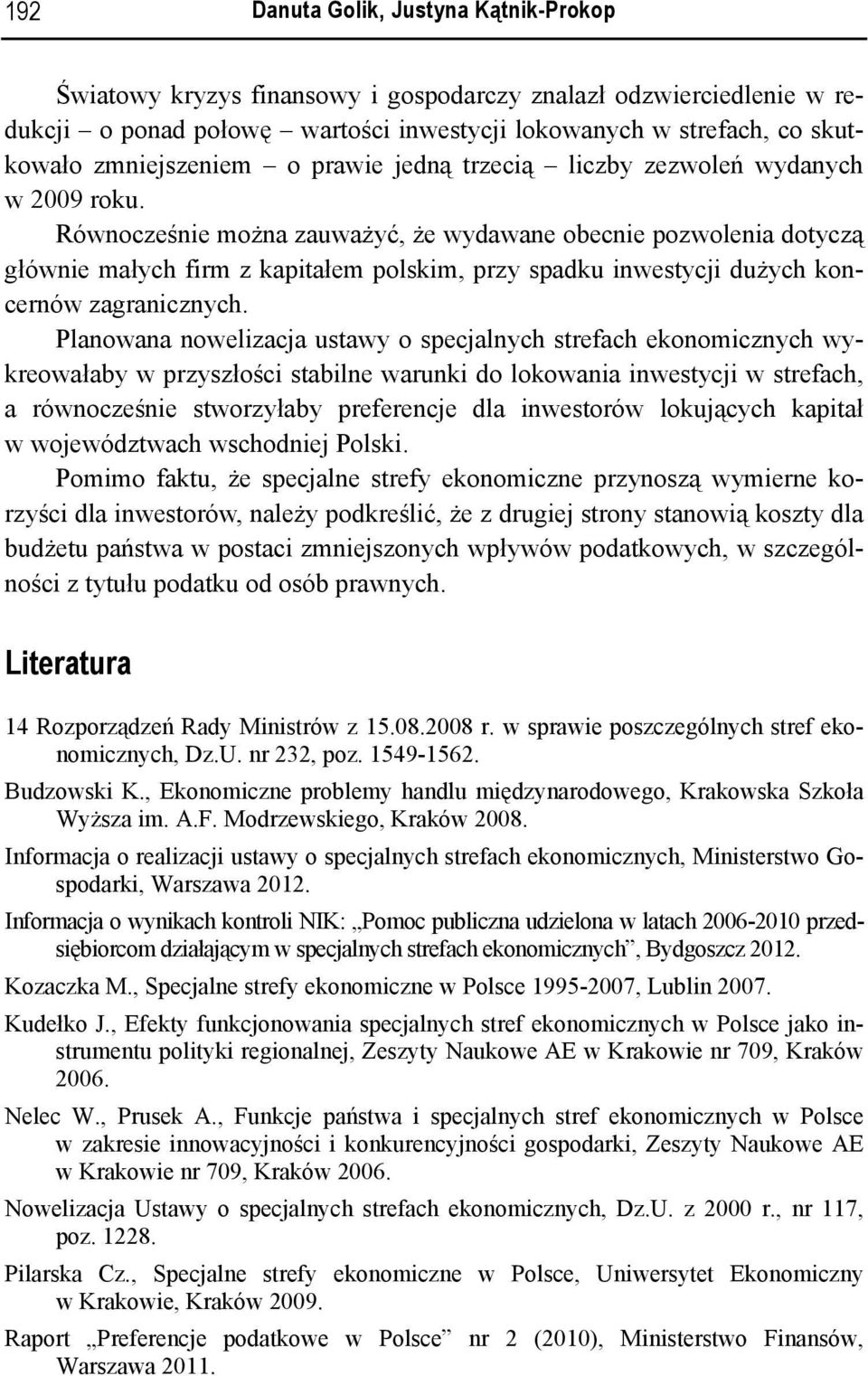 Równocześnie można zauważyć, że wydawane obecnie pozwolenia dotyczą głównie małych firm z kapitałem polskim, przy spadku inwestycji dużych koncernów zagranicznych.