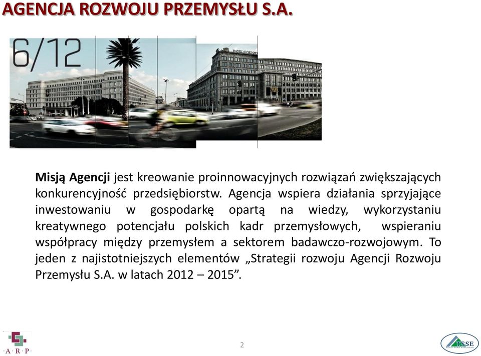 potencjału polskich kadr przemysłowych, wspieraniu współpracy między przemysłem a sektorem badawczo-rozwojowym.