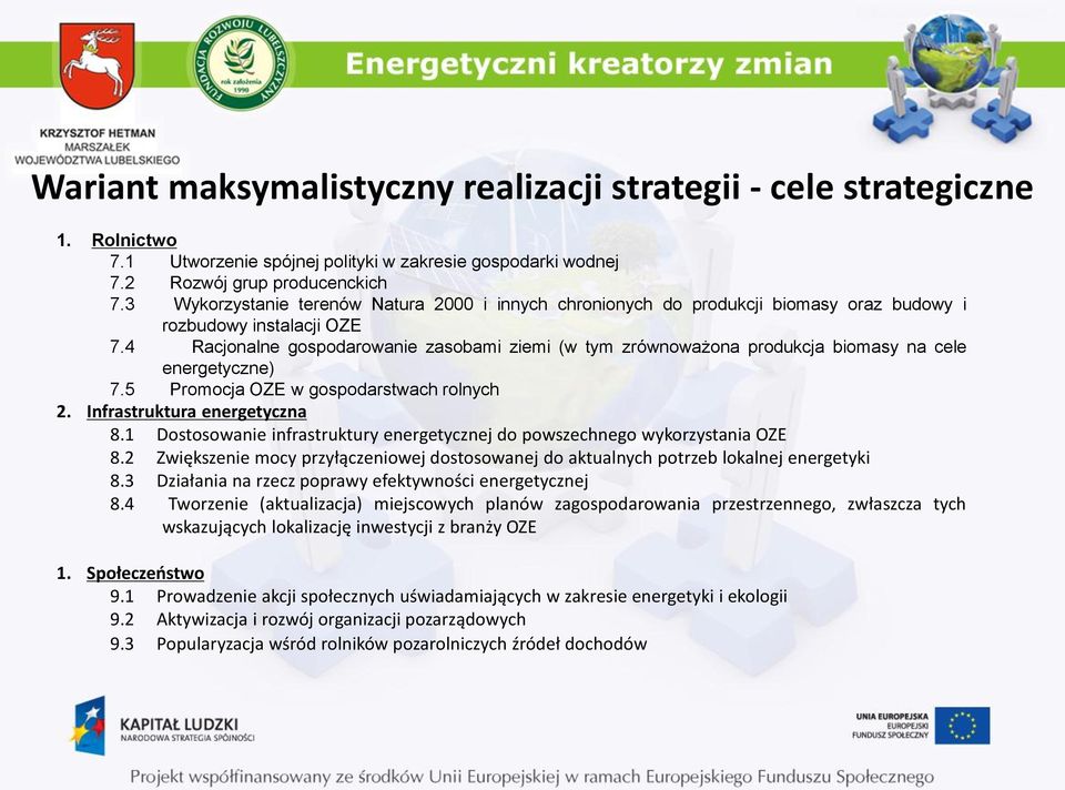 4 Racjonalne gospodarowanie zasobami ziemi (w tym zrównoważona produkcja biomasy na cele energetyczne) 7.5 Promocja OZE w gospodarstwach rolnych 2. Infrastruktura energetyczna 8.