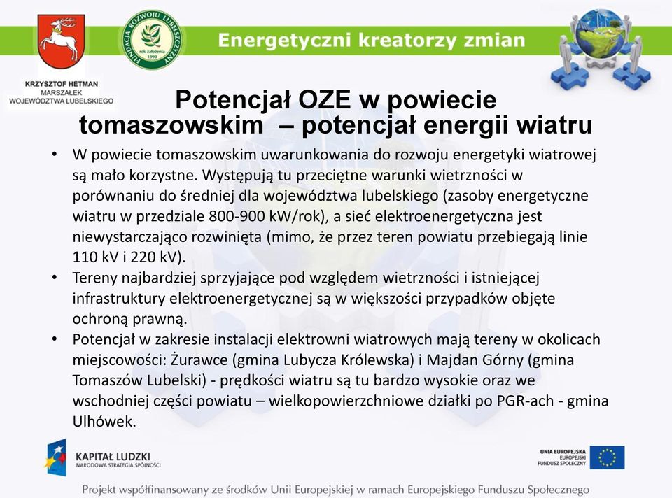 niewystarczająco rozwinięta (mimo, że przez teren powiatu przebiegają linie 110 kv i 220 kv).