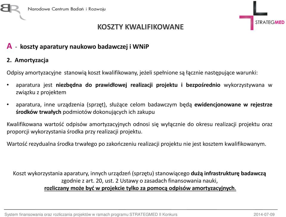 wykorzystywana w związku z projektem aparatura, inne urządzenia (sprzęt), służące celom badawczym będą ewidencjonowane w rejestrze środków trwałych podmiotów dokonujących ich zakupu Kwalifikowana