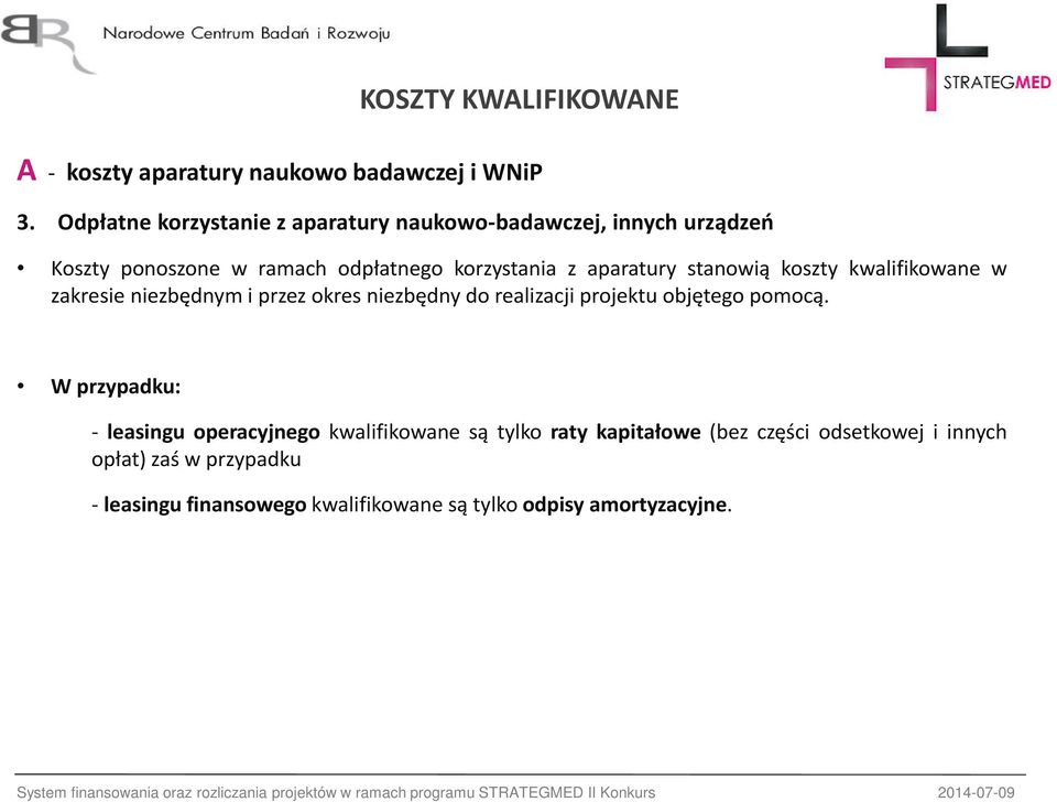 stanowią koszty kwalifikowane w zakresie niezbędnym i przez okres niezbędny do realizacji projektu objętego pomocą.