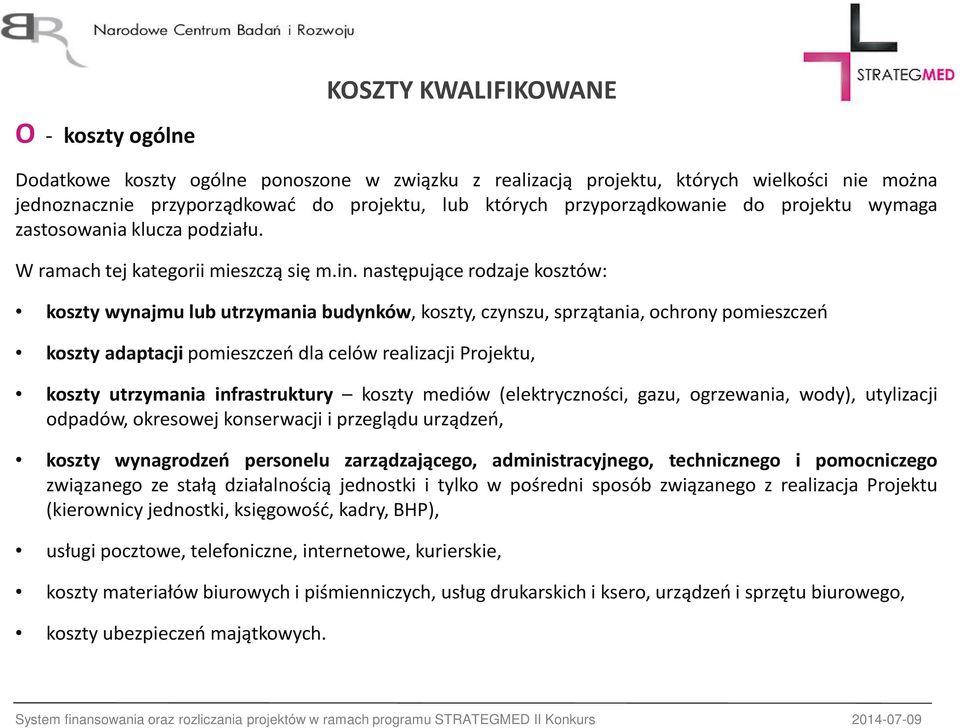 następujące rodzaje kosztów: koszty wynajmu lub utrzymania budynków, koszty, czynszu, sprzątania, ochrony pomieszczeń koszty adaptacji pomieszczeń dla celów realizacji Projektu, koszty utrzymania