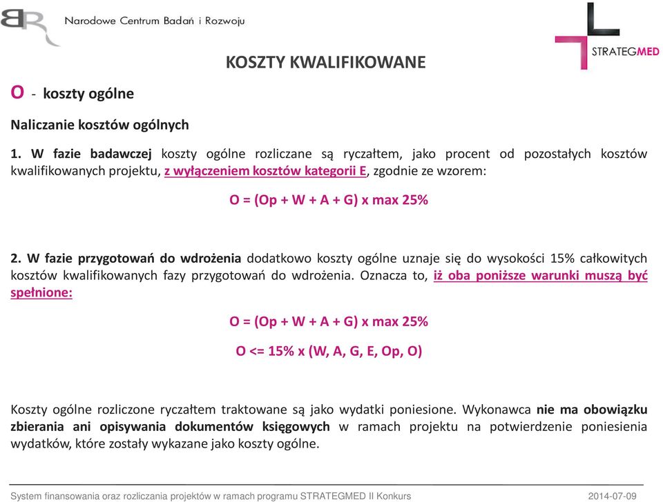 25% 2. W fazie przygotowań do wdrożenia dodatkowo koszty ogólne uznaje się do wysokości 15% całkowitych kosztów kwalifikowanych fazy przygotowań do wdrożenia.