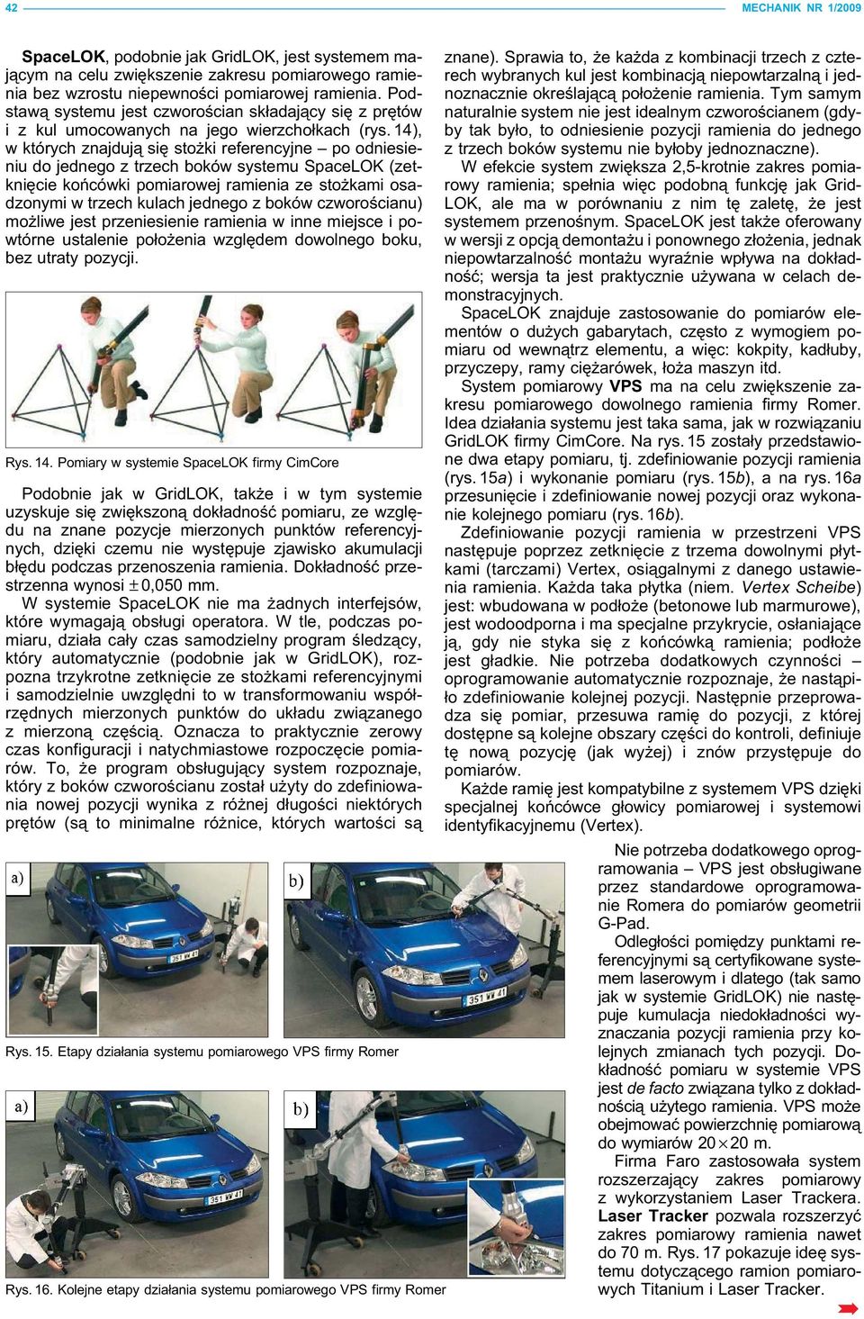 14), w których znajdują się stożki referencyjne po odniesieniu do jednego z trzech boków systemu SpaceLOK (zetknięcie końcówki pomiarowej ramienia ze stożkami osadzonymi w trzech kulach jednego z