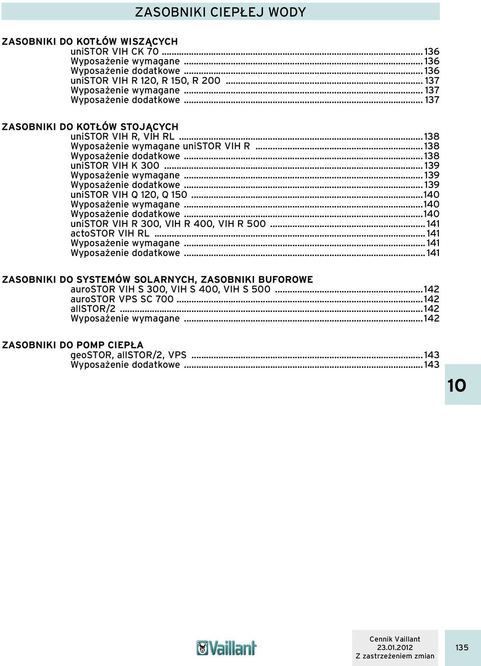 .. 139 Wyposażenie wymagane... 139 Wyposażenie dodatkowe... 139 unistor VIH Q 120, Q 150...140 Wyposażenie wymagane...140 Wyposażenie dodatkowe...140 unistor VIH R 300, VIH R 400, VIH R 500.