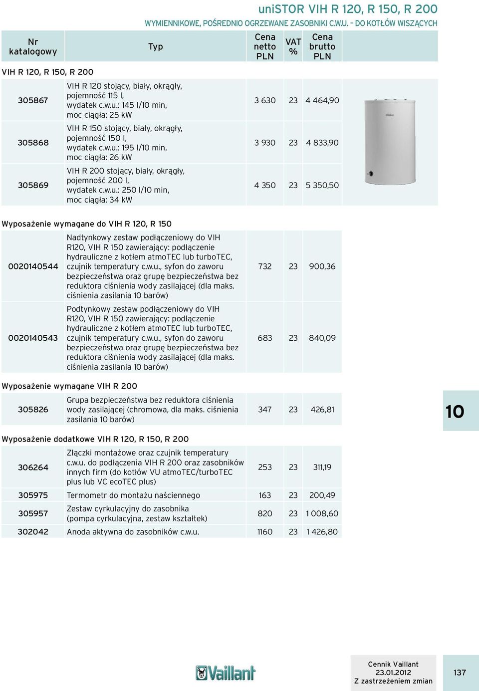 : 195 l/ min, moc ciągła: 26 kw VIH R 200 stojący, biały, okrągły, pojemność 200 l, 305869 wydatek c.w.u.