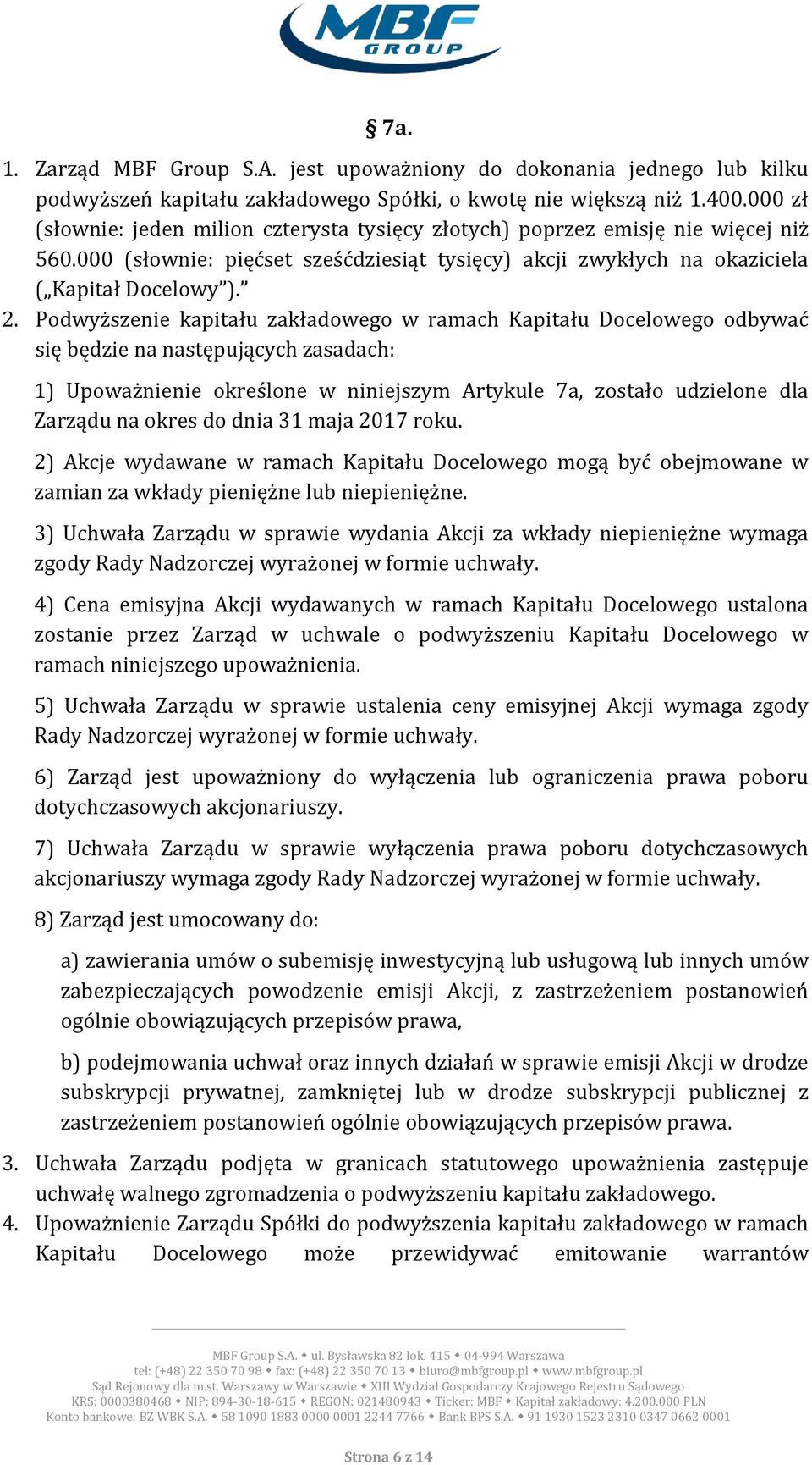 Podwyższenie kapitału zakładowego w ramach Kapitału Docelowego odbywać się będzie na następujących zasadach: 1) Upoważnienie określone w niniejszym Artykule 7a, zostało udzielone dla Zarządu na okres