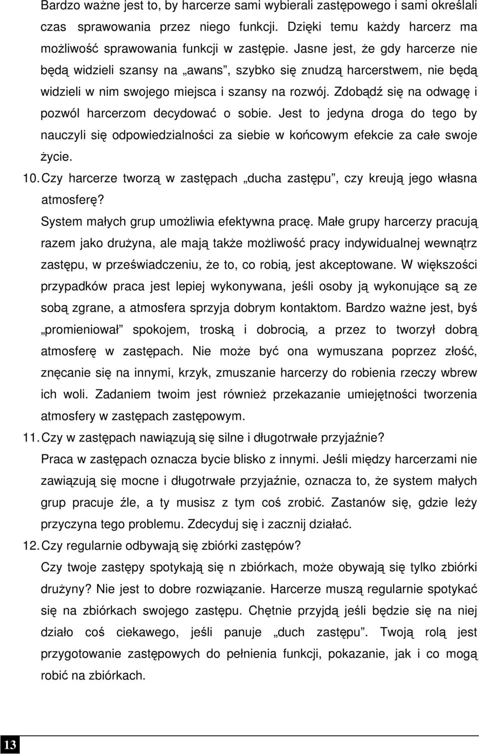 Zdobądź się na odwagę i pozwól harcerzom decydować o sobie. Jest to jedyna droga do tego by nauczyli się odpowiedzialności za siebie w końcowym efekcie za całe swoje życie. 10.