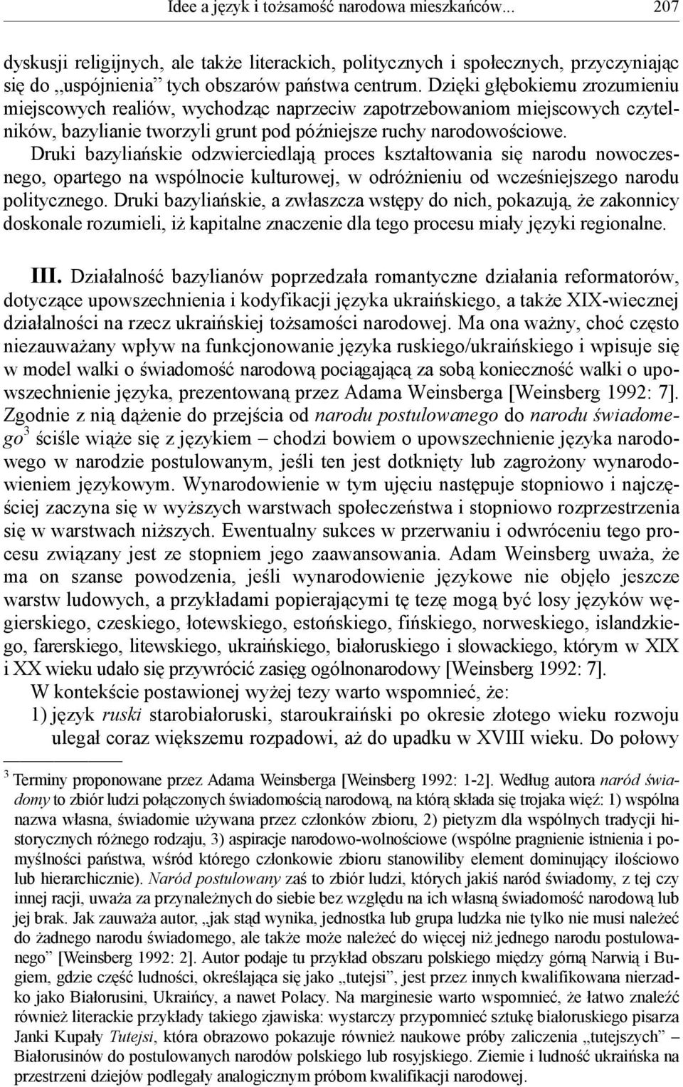 Druki bazyliańskie odzwierciedlają proces kształtowania się narodu nowoczesnego, opartego na wspólnocie kulturowej, w odróżnieniu od wcześniejszego narodu politycznego.