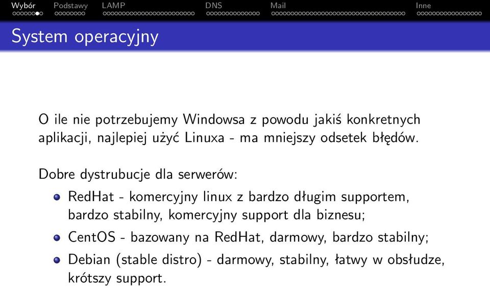 Dobre dystrubucje dla serwerów: RedHat - komercyjny linux z bardzo długim supportem, bardzo stabilny,