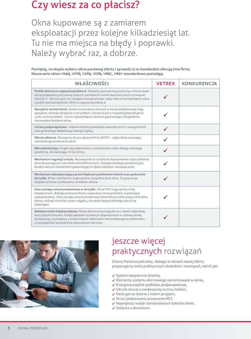 Nasze serie okien ve60, vp70, vs70, vr70, v90c, v90+ standardowo posiadają: właściwości vetrex konkurencja Profile okienne w najwyższej klasie A.