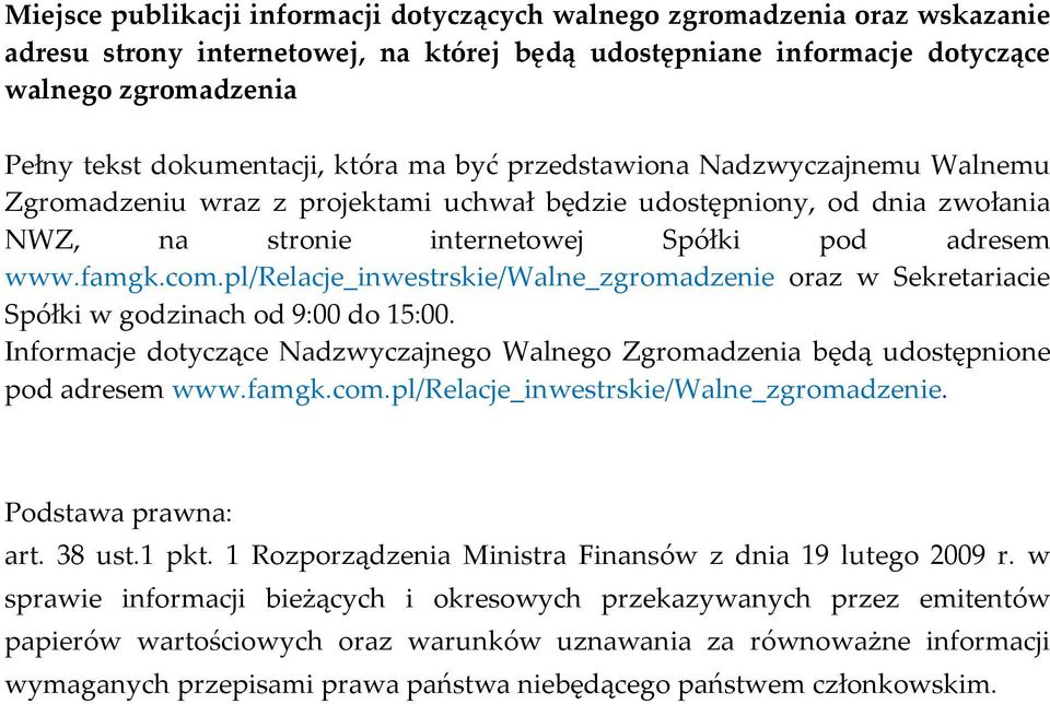 com.pl/relacje_inwestrskie/walne_zgromadzenie oraz w Sekretariacie Spółki w godzinach od 9:00 do 15:00. Informacje dotyczące Nadzwyczajnego Walnego Zgromadzenia będą udostępnione pod adresem www.