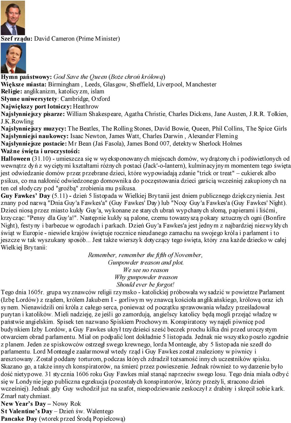 K.Rowling ajsłynniejszy muzycy: The Beatles, The Rolling Stones, David Bowie, Queen, Phil Collins, The Spice Girls ajsłynniejsi naukowcy: Isaac Newton, James Watt, Charles Darwin, Alexander Fleming