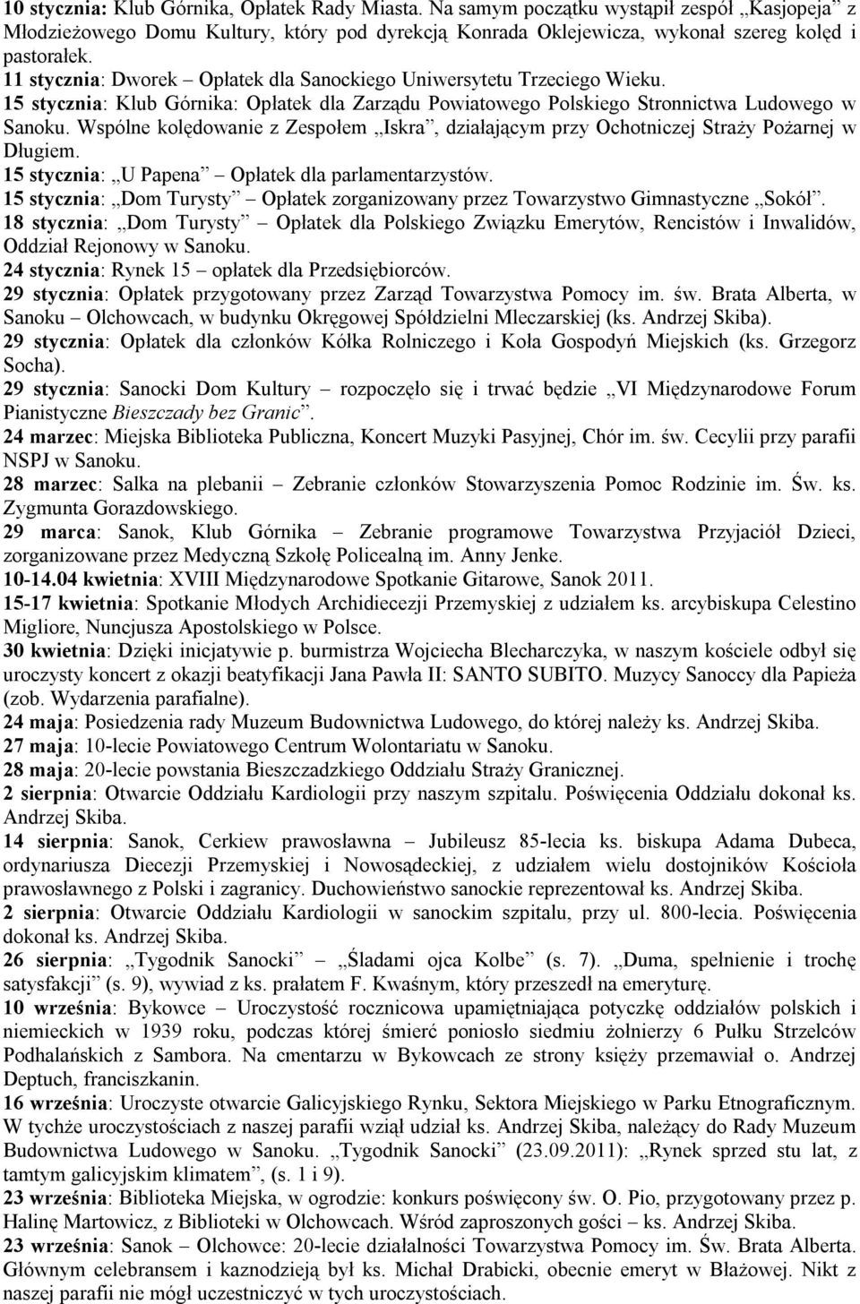 Wspólne kolędowanie z Zespołem Iskra, działającym przy Ochotniczej Straży Pożarnej w Długiem. 15 stycznia: U Papena Opłatek dla parlamentarzystów.