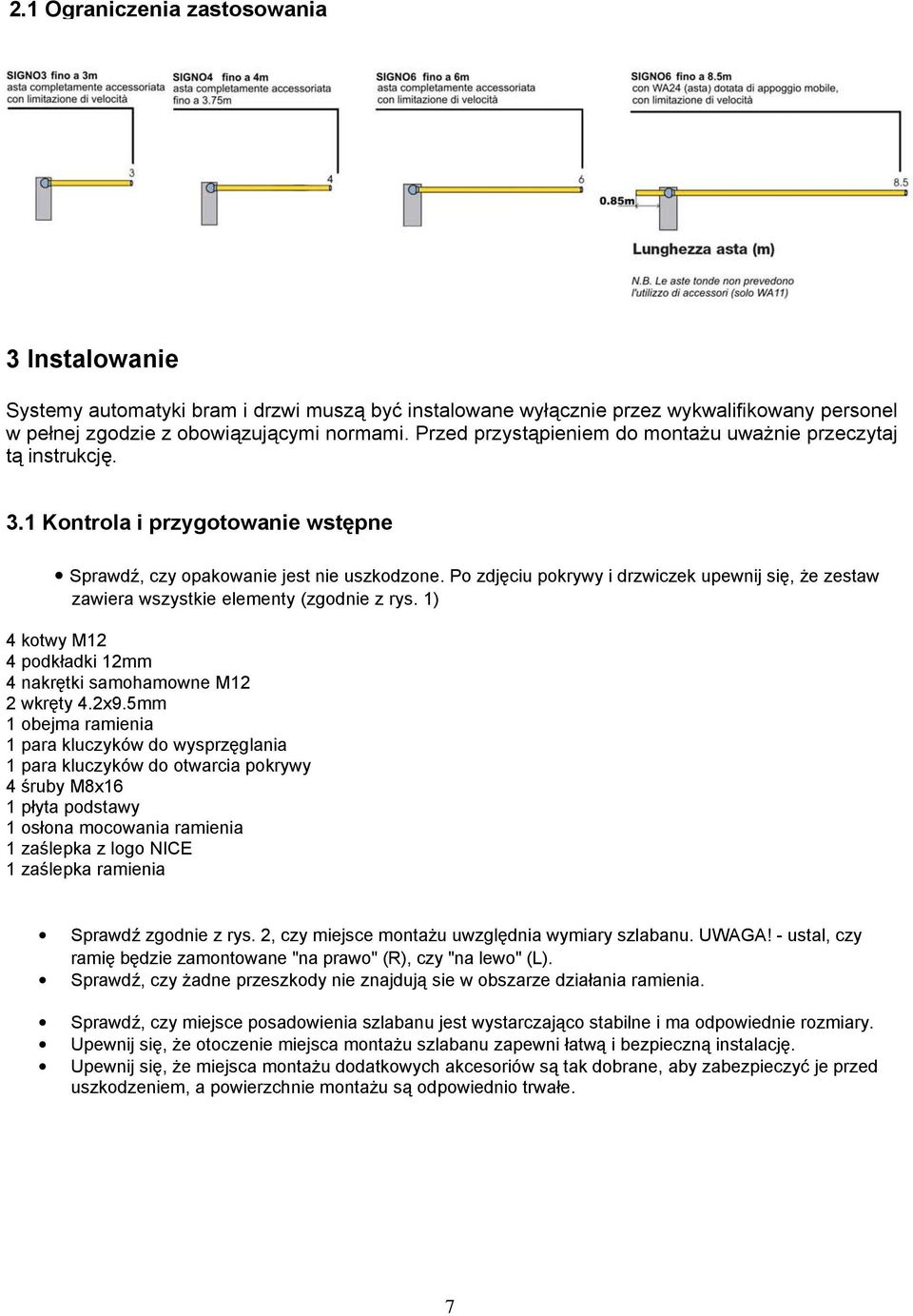 Po zdjęciu pokrywy i drzwiczek upewnij się, że zestaw zawiera wszystkie elementy (zgodnie z rys. 1) 4 kotwy M12 4 podkładki 12mm 4 nakrętki samohamowne M12 2 wkręty 4.2x9.