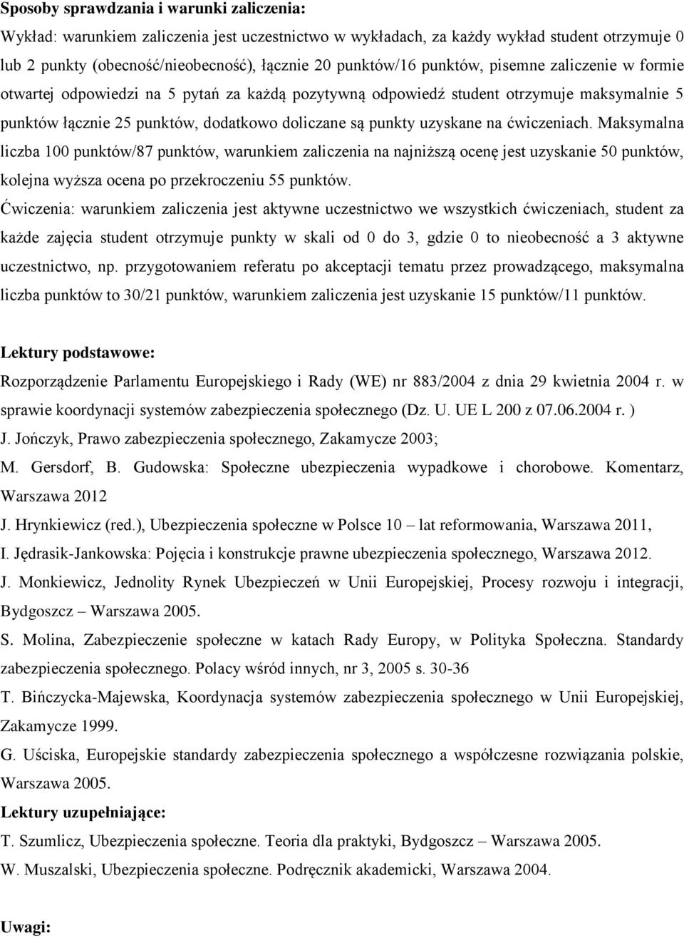 ćwiczeniach. Maksymalna liczba 100 punktów/87 punktów, warunkiem zaliczenia na najniższą ocenę jest uzyskanie 50 punktów, kolejna wyższa ocena po przekroczeniu 55 punktów.