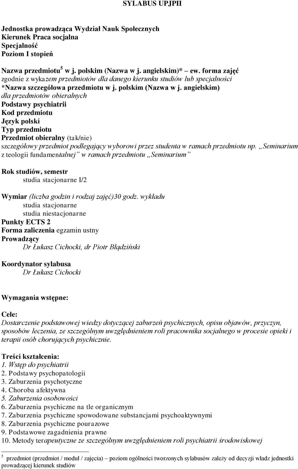 angielskim) dla przedmiotów obieralnych Podstawy psychiatrii Kod przedmiotu Język polski Typ przedmiotu Przedmiot obieralny (tak/nie) szczegółowy przedmiot podlegający wyborowi przez studenta w