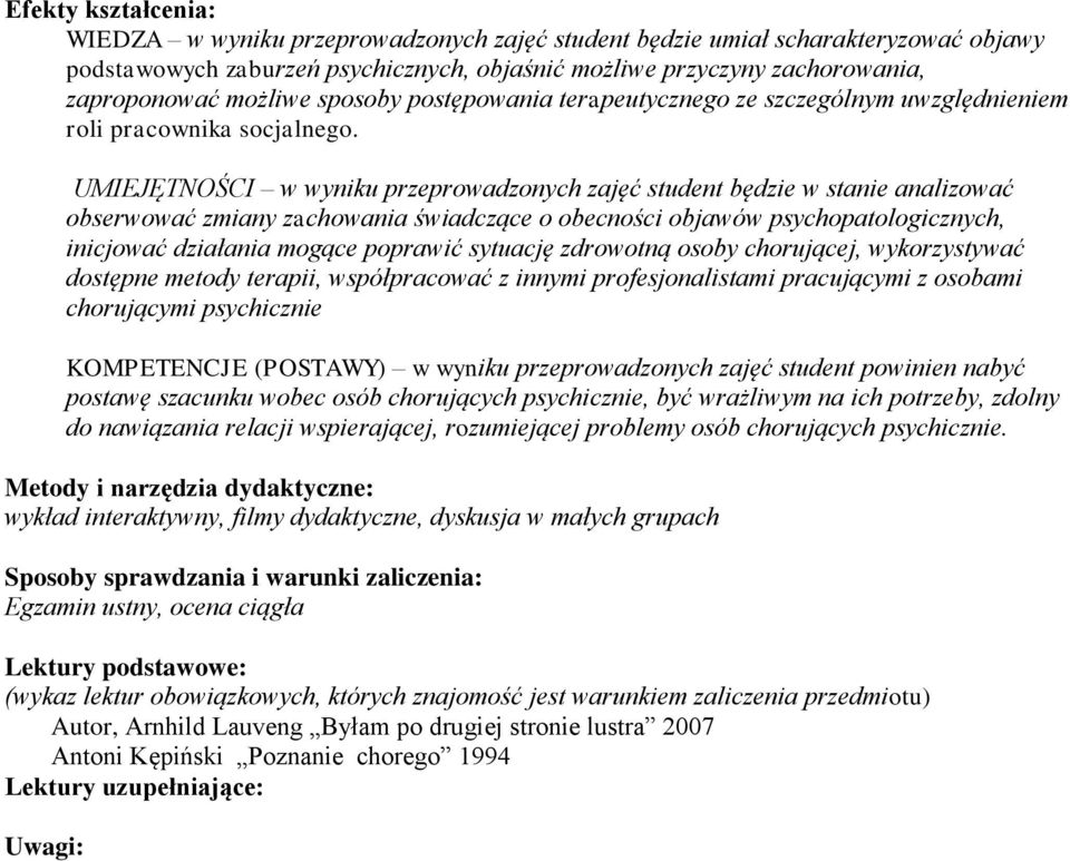 UMIEJĘTNOŚCI w wyniku przeprowadzonych zajęć student będzie w stanie analizować obserwować zmiany zachowania świadczące o obecności objawów psychopatologicznych, inicjować działania mogące poprawić