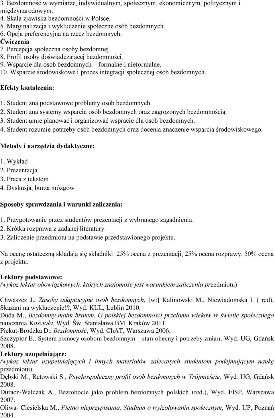 Wsparcie środowiskowe i proces integracji społecznej osób bezdomnych. Efekty kształcenia: 1. Student zna podstawowe problemy osób bezdomnych. 2.