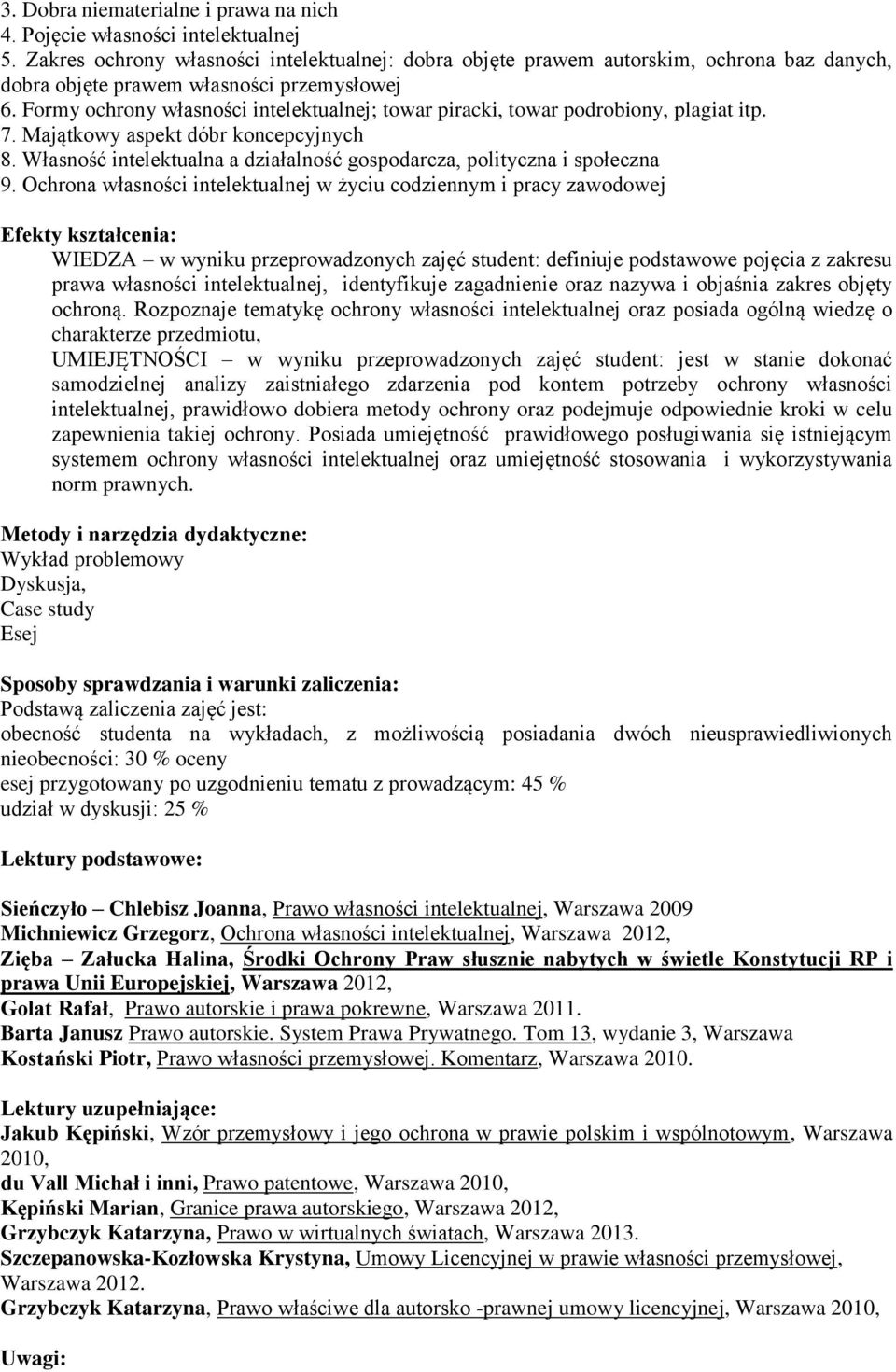 Formy ochrony własności intelektualnej; towar piracki, towar podrobiony, plagiat itp. 7. Majątkowy aspekt dóbr koncepcyjnych 8.