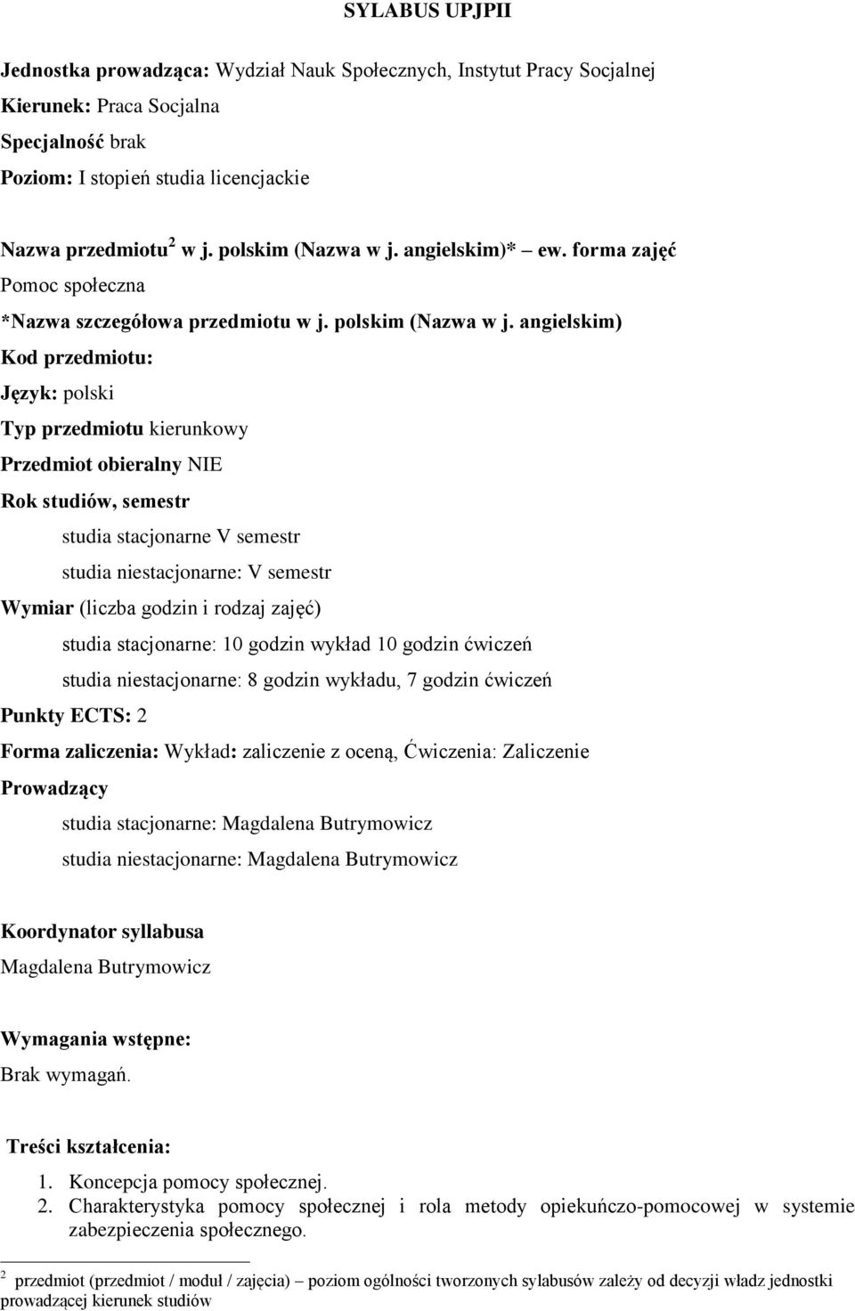 angielskim) Kod przedmiotu: Język: polski Typ przedmiotu kierunkowy Przedmiot obieralny NIE Rok studiów, semestr studia stacjonarne V semestr studia niestacjonarne: V semestr Wymiar (liczba godzin i